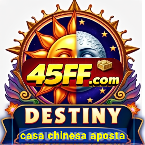 casa chinesa aposta